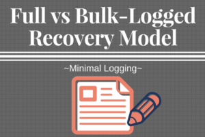 SQL Server – Understanding Logging Under Full and Bulk-Logged Recovery Model